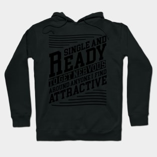 single and ready to get nervous around anyone i find attractive Design Hoodie